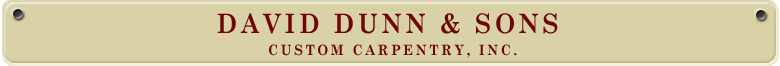 David Dunn & Sons Custom Carpentry construction remodeling